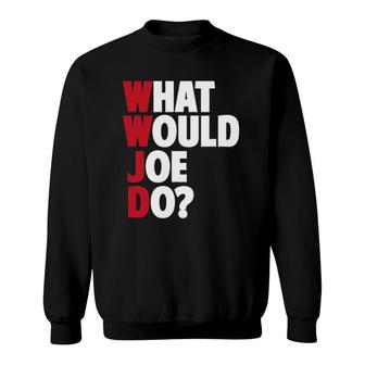 Wwjd - What Would Joe Do - Funny Sarcastic Sweatshirt | Mazezy