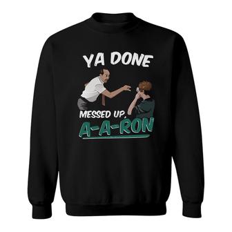 Ya Done Messed Up Sweatshirt | Mazezy