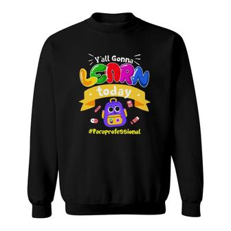 Y'all Gonna Learn Today Paraprofessional Student Tools Sweatshirt | Mazezy