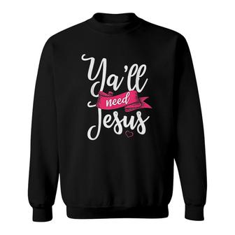 Yall Need Jesus Christian Faith Religious Pastor Gifts Sweatshirt - Thegiftio UK