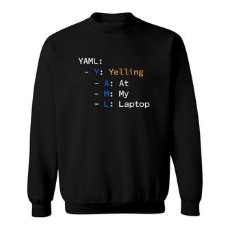 Yaml Yelling At My Laptop Sweatshirt | Mazezy