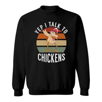 Yep I Talk To Chickens Dabbing Chickens Farmer Sweatshirt | Mazezy