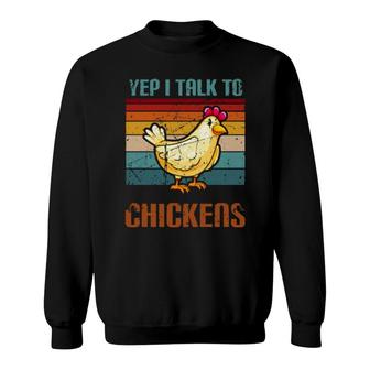 Yep I Talk To Chickens F Farming Chickens Sweatshirt | Mazezy