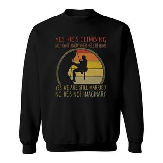 Yes Hes Climbing No I Don't Know When He'll Be Home Sweatshirt | Mazezy