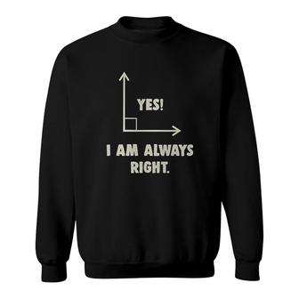 Yes I Am Always Right Math Sweatshirt | Mazezy