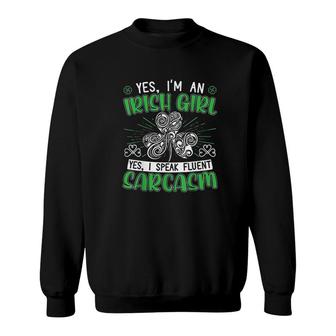 Yes I Am An Irish Girl Yes I Speak Fluent Sarcasm Sweatshirt - Thegiftio
