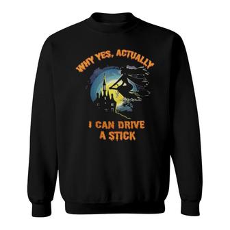 Yes I Can Drive A Stick Halloween Witch Tee Sweatshirt | Mazezy