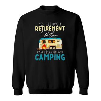 Yes I Do Have A Retirement Plan I Plan On Camping Sweatshirt | Mazezy