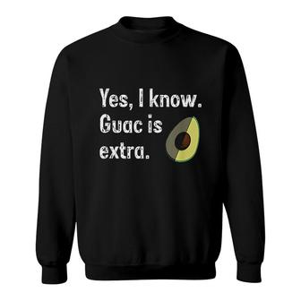 Yes I Know Guacamole Is Extra Sweatshirt | Mazezy