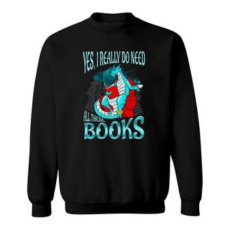 Yes I Really Do Need All These Books Dragon Women Girls Kids Premium Sweatshirt | Mazezy
