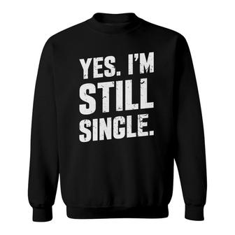 Yes I'm Still Single Relationship Status Gift Men Women Sweatshirt | Mazezy