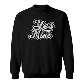 Yes They're All Mine Mother Mom Kids Distressed Sweatshirt | Mazezy
