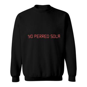 Yo Perreo Sola Sweatshirt | Mazezy