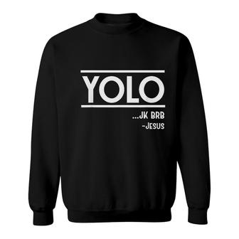 Yolo Jk Brb Jesus Funny Christian Gift Sweatshirt | Mazezy