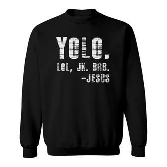 Yolo Lol Jk Brb Yolo Brb Jesus Sweatshirt | Mazezy