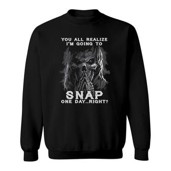 You All Realize I'm Going To Snap One Day Right Skull Shhh Sweatshirt | Mazezy