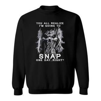 You All Realize I'm Going To Snap One Day Right Skull Sweatshirt | Mazezy UK