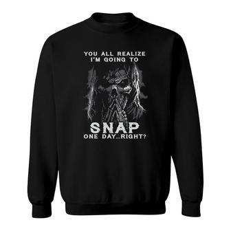 You All Realize I'm Going To Snap One Day Right Vintage Skeleton Funny Gift Sweatshirt | Mazezy UK