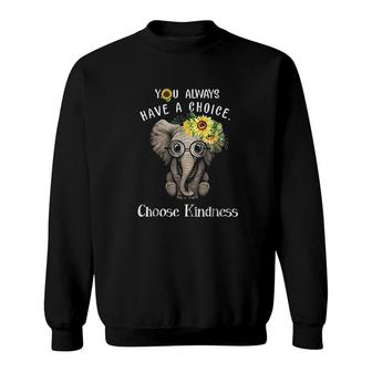 You Always Have A Choice Choose Kindness Elephant V2 Sweatshirt - Thegiftio UK
