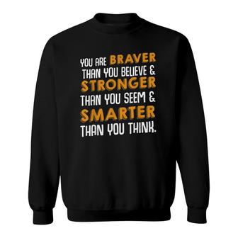 You Are Braver Than You Believe Motivational Quote Sweatshirt | Mazezy
