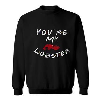 You Are My Lobster Sweatshirt | Mazezy