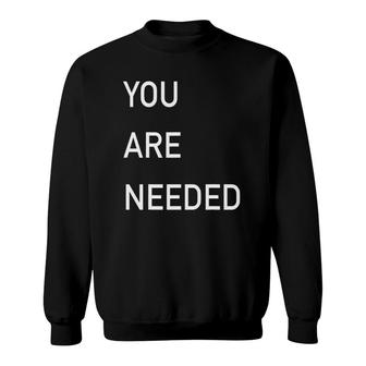 You Are Needed Casual Sweatshirt