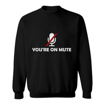 You Are On Mute You Are Still On Mute Funny Sweatshirt - Thegiftio UK