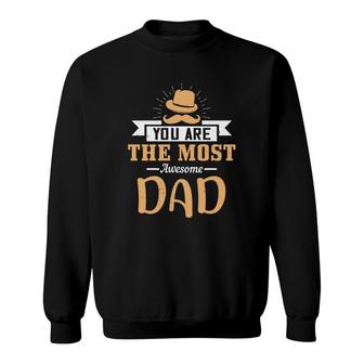 You Are The Most Awesome Dad Sweatshirt | Mazezy