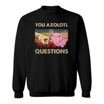 You Axolotl Questions Funny Retro 90S Axolotl Gift Boys Girls Sweatshirt | Mazezy AU