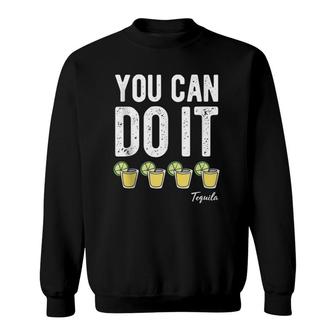 You Can Do It Tequila Funny Cinco De Mayo Men Women Drinking Sweatshirt | Mazezy