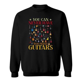 You Can Never Have To Many Guitars Sweatshirt | Mazezy