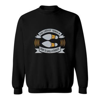 You Cannot Teach A Crab To Walk Straight Sweatshirt | Mazezy
