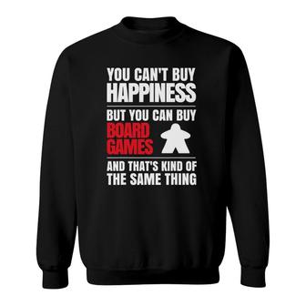 You Can't Buy Happiness But You Can Buy Board Games Sweatshirt | Mazezy