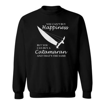 You Can't Buy Happiness Is Sailing Catamaran Sweatshirt | Mazezy