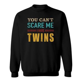 You Can't Scare Me I Have Twins Vintage Gift For Twin Dad Sweatshirt | Mazezy