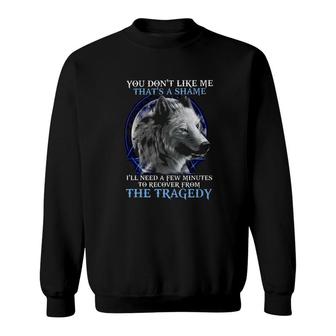 You Dont Like Me Thats Shame Wolf Sweatshirt | Mazezy