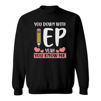 You Down With Iep Yeah You Know Iep Teacher Cute Cool Sweatshirt | Mazezy