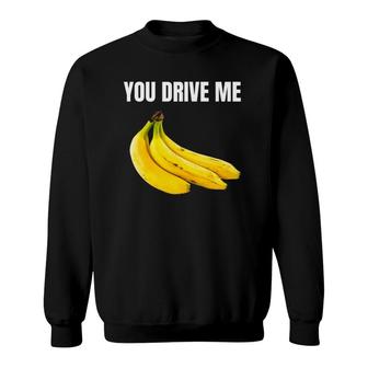 You Drive Me Bananas Happy Valentine's Day Sweatshirt | Mazezy DE