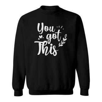 You Got This Motivational Teacher Sweatshirt | Mazezy