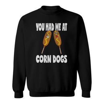 You Had Me At Corn Dogs Funny Vintage Corn Dog Lover Sweatshirt | Mazezy