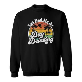 You Had Me At Day Drinking Funny Retro Beach Summer Gift Sweatshirt | Mazezy