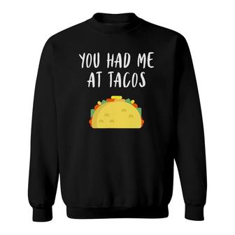 You Had Me At Tacos Funny Foodie Taco Tee Sweatshirt | Mazezy