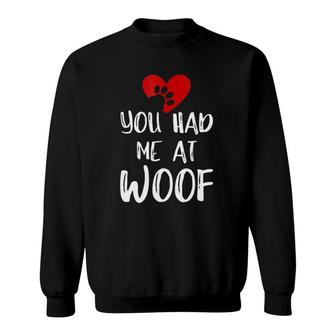 You Had Me At Woof Funny Dog Lover Animal Pun Humor Sweatshirt | Mazezy