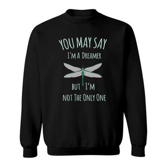 You May Say I'm A Dreamer But I'm Not The Only One Dragonfly Sweatshirt | Mazezy