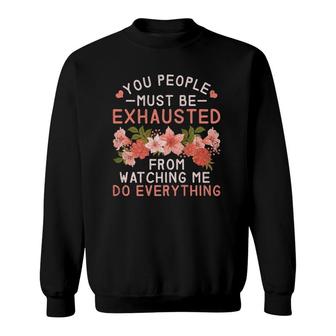You People Must Be Exhausted From Watching Me Do Everything Premium Sweatshirt | Mazezy UK