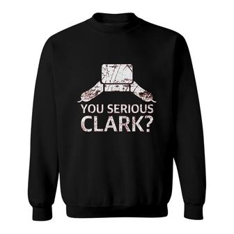 You Serious Clark Funny Christmas Holiday Funny Sweatshirt - Thegiftio UK