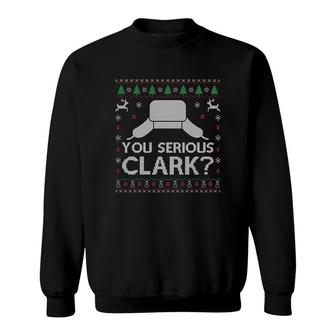 You Serious Clark Ugly Snow Funny Christmas Sweatshirt - Thegiftio