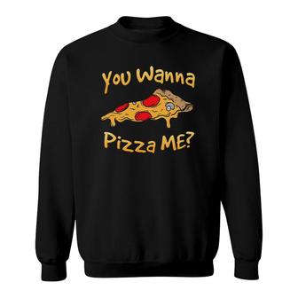 You Wanna Pizza Me Pizza Lovers Sweatshirt | Mazezy