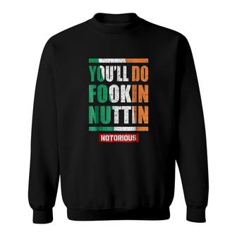 Youll Do Fookin Nuttin Notorious Sweatshirt | Mazezy