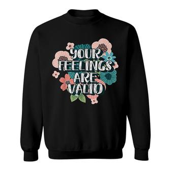 Your Feelings Are Valid Sweatshirt | Mazezy